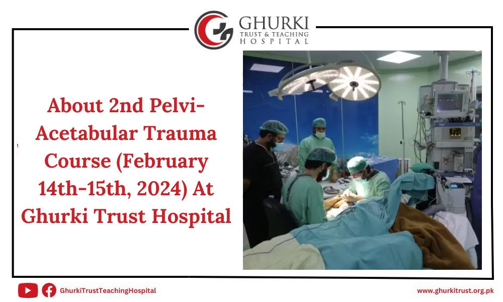 pelvi-acetabular-trauma-course-february-14th-15th-2024-at-ghurki-trust-hospital